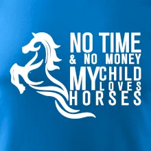 No time no money my child loves horses