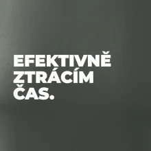 EFEKTIVNĚ ZTRÁCÍM ČAS.