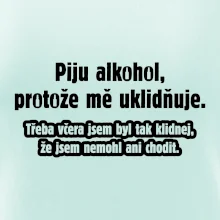 Piju alkohol uklidňuje mě
