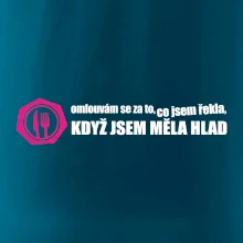 Omlouvám se za to, co jsem řekla, když jsem měla hlad