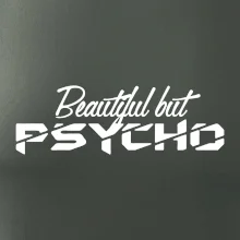Beautiful but PSYCHO