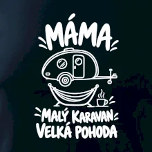 Máma malý karavan velká pohoda bílý linkový potisk