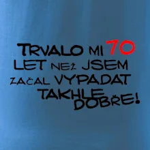 Trvalo mi 70 let než jsem začal vypadat takhle dobře