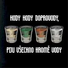 Hody hody doprovody, piju všechno kromě vody Hody hody doprovody, piju všechno kromě vody