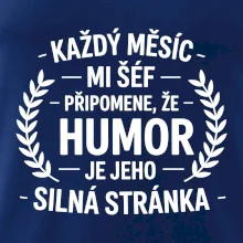 Každý měsíc mi šéf připomene, že humor je jeho silná stránka černě