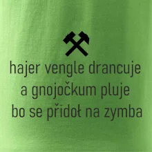 Hajer vengle drancuje a gnojočkum pluje bo se přidoł na zymba