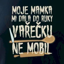 Moje mamka mi dala do ruky vařečku