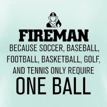 Fireman  beacause one ball