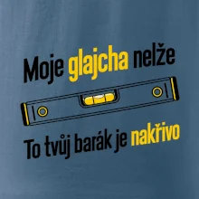Moje glajcha nelže barák je nakřivo