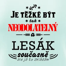 Je těžké být neodolatelný lesák