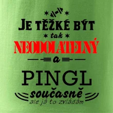 Je těžké být neodolatelný pingl