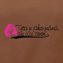 Teta je jako máma, ale je více cool