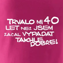Trvalo mi 40 let než jsem začal vypadat takhle dobře