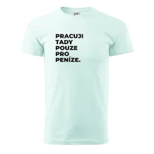 PRACUJI TADY POUZE PRO PENÍZE.