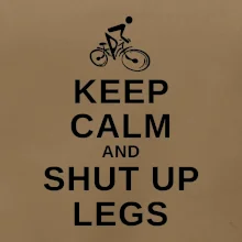 Keep calm and shut your legs