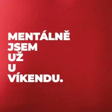 MENTÁLNĚ JSEM UŽ U VÍKENDU.