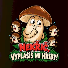 Nekřič, vyplašíš mi hřiby