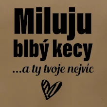 Miluju blbý kecy