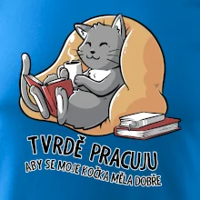 Tvrdě pracuju, aby se kočka měla dobře