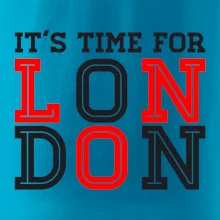 Its time for LONDON Its time for LONDON