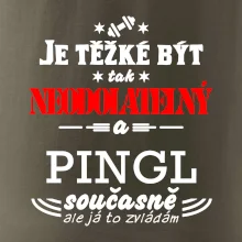 Je těžké být neodolatelný pingl