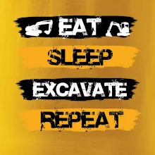 Eat Sleep Excavate Repeat