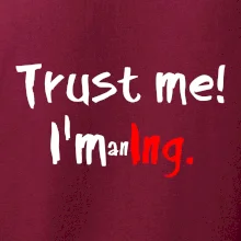 Trust me I´m an Ing. / Věř mi jsem Ing.