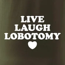 Live laugh lobotomy