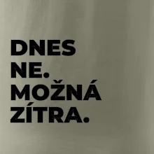 DNES NE. MOŽNÁ ZÍTRA.