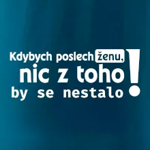 Kdybych poslechl ženu, nic u toho by se nestalo