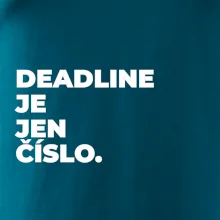 DEADLINE JE JEN ČÍSLO.