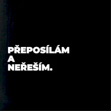 PŘEPOSÍLÁM A NEŘEŠÍM.