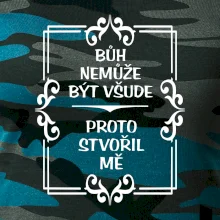 Bůh nemůže být všude, proto stvořil mě