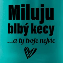 Miluju blbý kecy