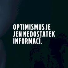 Citát - Optimismus je jen nedostatek informací