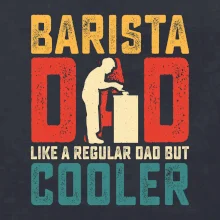 Barista dad like a regular dad but cooler