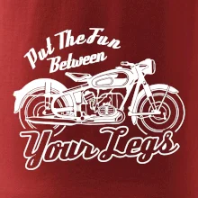 Put The Fun Between Your Legs Moto