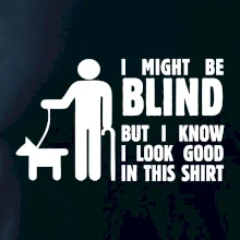 I might be blind