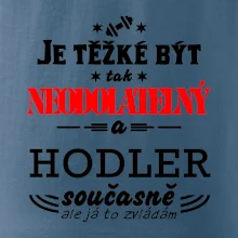 Je těžké být neodolatelný hodler