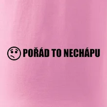 Nechápu to - pořád to nechápu