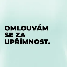 OMLOUVÁM SE ZA UPŘÍMNOST.