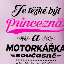 Je těžké být princezna - motorkářka Je těžké být princezna - motorkářka