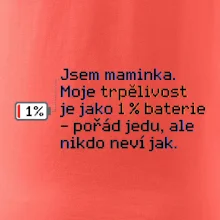 Jsem maminka. Moje trpělivost je jako 1 % baterie