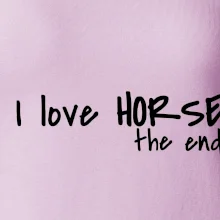 I love horse the end.