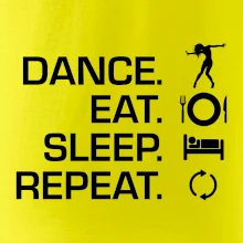 Dance eat sleep repeat - holka
