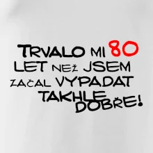 Trvalo mi 80 let než jsem začal vypadat takhle dobře