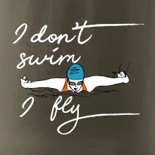 I don't swim i fly
