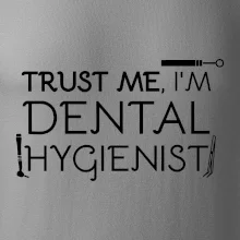 Trust me I'm dental hygienist