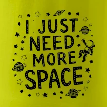 I just need more space