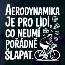 Aerodynamika je pro lidi, co neumí pořádně šlapat